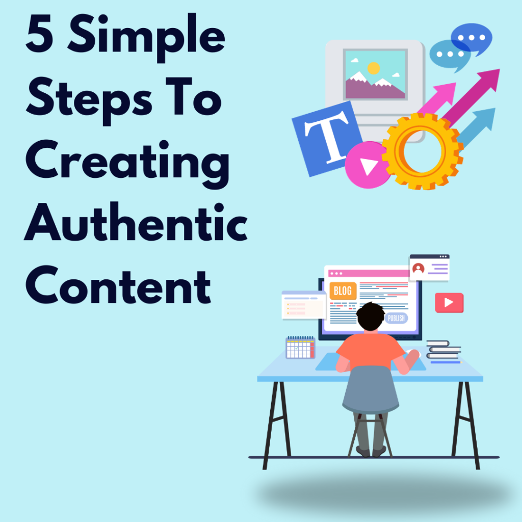 5 Simple Steps To Creating Authentic Content